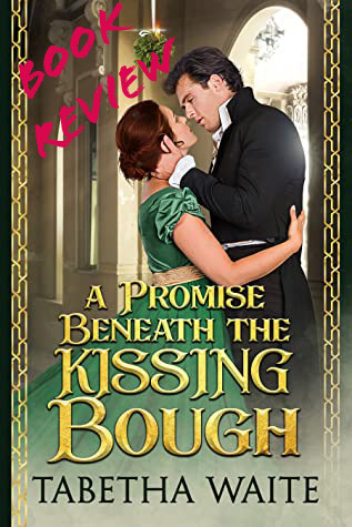 Picture of the cover for "A Promise Beneath the Kissing Bough" by Tabetha Waite, with the words "Book Review" added in the top left corner.