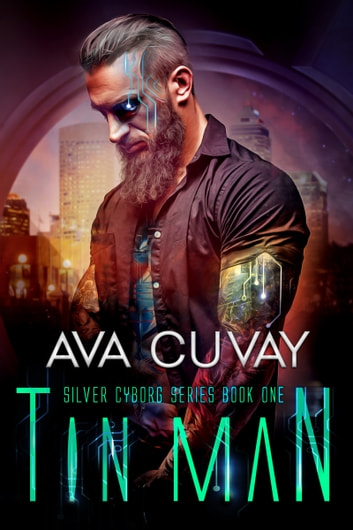 Book cover for Ava Cuvay's "Tin Man" Silver Cyborg Series Book 1. It shows a cyborg man with tattoos and a full beard standing before the backdrop of a city. 